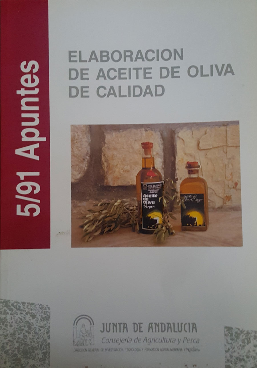 Elaboración de aceite de Oliva de Calidad. Dirección General de Investigación y Formación Agroalimentaria y Pesquera. Junta de Andalucía. 1991.