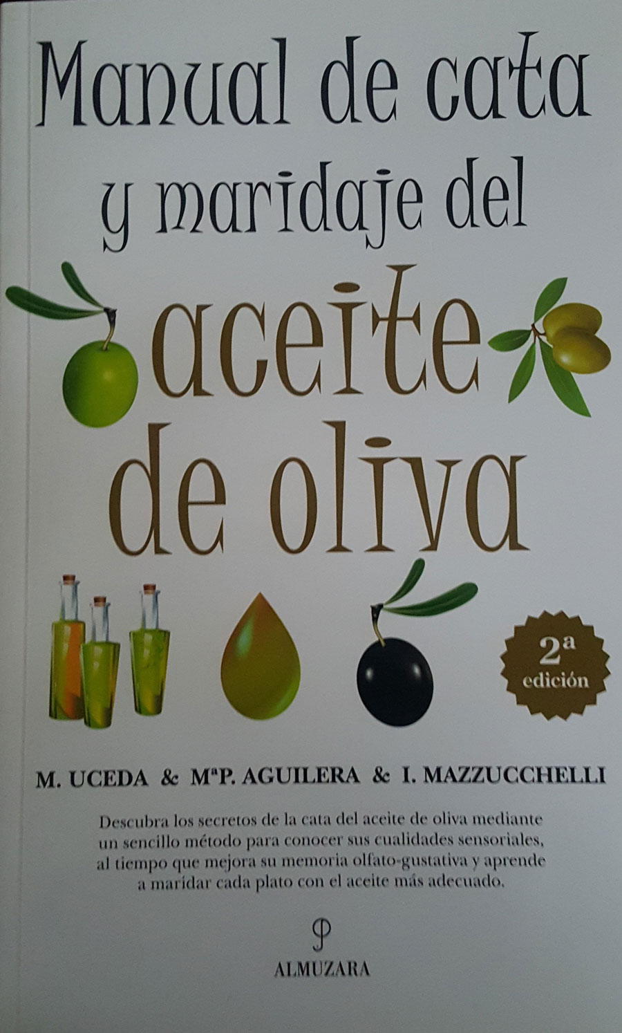 Manual de Cata y Maridaje del Aceite de Oliva. Editorial Almuzara. 2010.